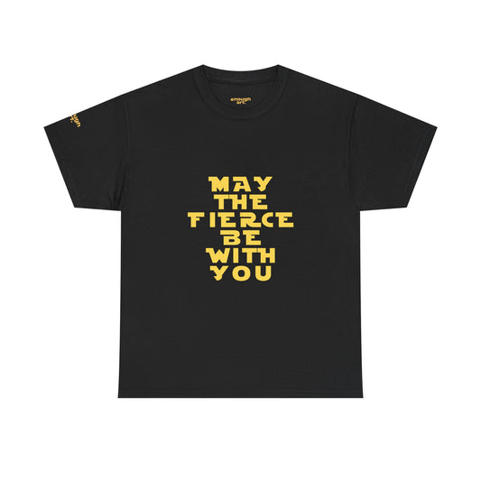 "May The Fierce Be With You" Tee — Empowerment Quote T-Shirt