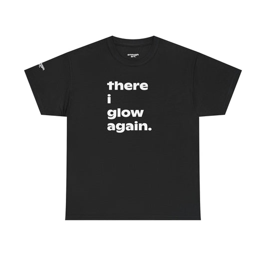 There I Glow Again — Empowerment Quote Tee